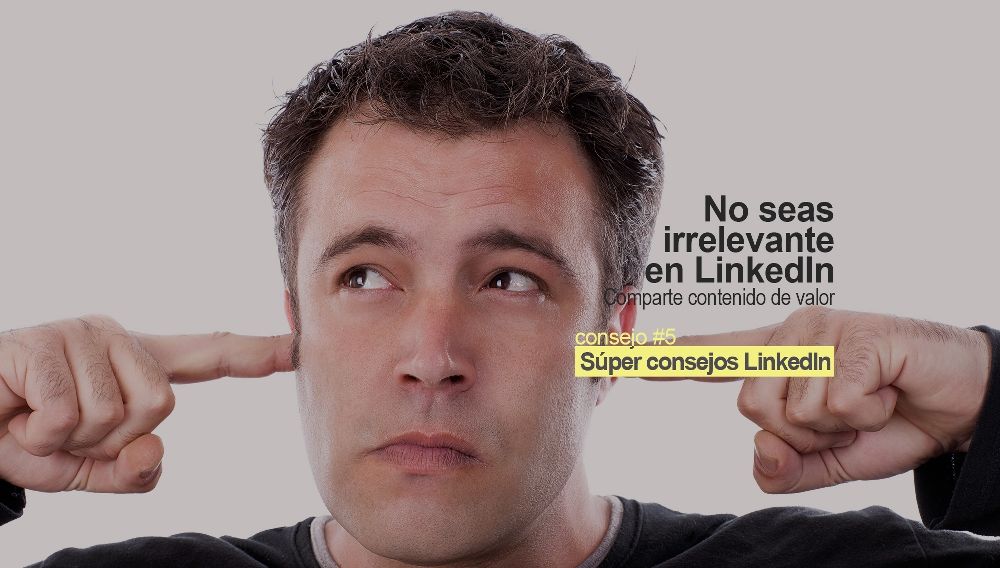 no seas irrelevante en LinkedIn